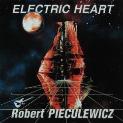 Robert Pieculewicz : Electric Heart